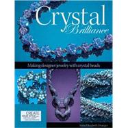 Crystal Brilliance : Making Designer Jewelry with Crystal Be..., 9780871162953