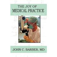 The Joy of Medical Practice: Forty Years of Interesting Pati..., 9781440152955