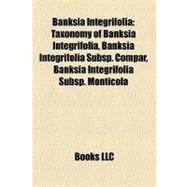 Banksia Integrifoli : Taxonomy of Banksia Integrifolia, Bank..., 9781156172964