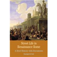 Street Life in Renaissance Rome A Brief History with Documents,9780312622978 Street Life in Renaissance Rome A Brief History with Documents,9780312622978