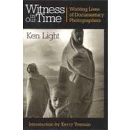 Witness in Our Time : Working Lives of Documentary Photograp..., 9781588342980