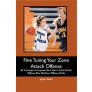 Fine Tuning Your Zone Attack Offense : 50 Concepts to Improv..., 9781466222984