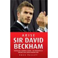 Arise Sir David Beckham; Footballer, Celebrity, Legend â?? T..., 9781843582984