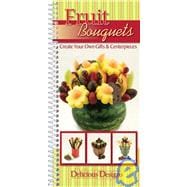 Fruit Bouquets : Create Your Own Gifts and Centerpieces,9781563832987 Fruit Bouquets : Create Your Own Gifts and Centerpieces,9781563832987