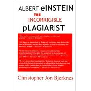 Albert Einstein : The Incorrigible Plagiarist,9780971962989 Albert Einstein : The Incorrigible Plagiarist,9780971962989