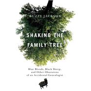 Shaking the Family Tree : Blue Bloods, Black Sheep, and Othe..., 9781439112991