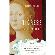 The Tigress of Forli: Renaissance Italy's Most Courageous an..., 9780151012992