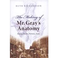 Making of Mr. Gray's Anatomy : Bodies, Books, Fortune, Fame, 9780199552993