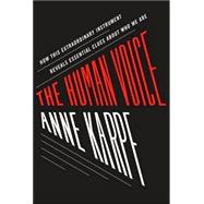 The Human Voice How This Extraordinary Instrument Reveals Es..., 9781582342993