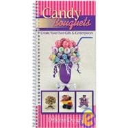 Candy Bouquets : Create Your Own Gifts and Centerpieces,9781563832994 Candy Bouquets : Create Your Own Gifts and Centerpieces,9781563832994