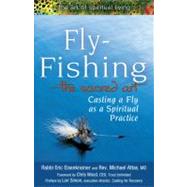 Fly Fishing--the Sacred Art : Casting a Fly as a Spiritual P..., 9781594732997