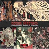 Dream Spectres : Extreme Ukiyo-E: Sex, Blood and the Superna..., 9781840683011