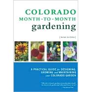 Colorado Month-To-Month Gardening: A Practical Guide for Des..., 9781889593012