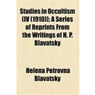 Studies in Occultism: A Series of Reprints from the Writings..., 9781154493016
