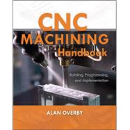 CNC Machining Handbook : Building, Programming, and Implemen..., 9780071623018