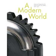 A Modern World; American Design from the Yale University Art..., 9780300153019