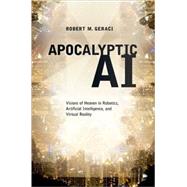 Apocalyptic AI : Visions of Heaven in Robotics, Artificial I..., 9780195393026