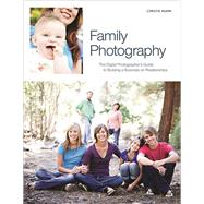 Family Photography : The Digital Photographer's Guide to Bui..., 9781608953028