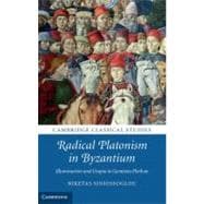 Radical Platonism in Byzantium : Illumination and Utopia in ..., 9781107013032