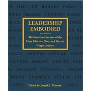 Leadership Embodied: The Secrets to Success of the Most Effective Navy and Marine Corps Leaders,9781612513034 Leadership Embodied: The Secrets to Success of the Most Effective Navy and Marine Corps Leaders,9781612513034