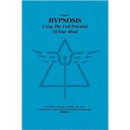 Hypnosis : Using the full potential of your Mind,9781436383035 Hypnosis : Using the full potential of your Mind,9781436383035