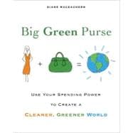 Big Green Purse: Use Your Spending Power to Create a Cleaner, Greener World