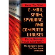How to Stop E-Mail Spam, Spyware, Malware, Computer Viruses ..., 9781601383037