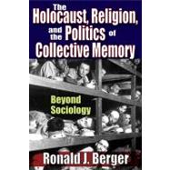 The Holocaust, Religion, and the Politics of Collective Memo..., 9781412843041
