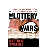 The Lottery Wars Long Odds, Fast Money, and the Battle Over ..., 9781596913042