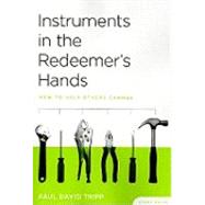 Instruments in the Redeemer's Hands : How to Help Others Cha..., 9781935273042