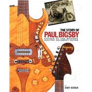 Story of Paul Bigsby : The Father of the Modern Electric Sol..., 9780615243047