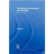 The Ethics of Confucius and Aristotle: Mirrors of Virtue, 9780415803052