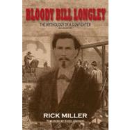 Bloody Bill Longley : The Mythology of a Gunfighter, Second ..., 9781574413052