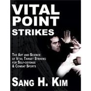 Vital Point Strikes : The Art and Science of Striking Vital ..., 9781934903056