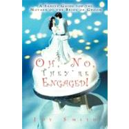 Oh, No, They're Engaged! : A Sanity Guide for the Mother of ..., 9781469753058