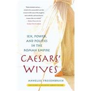 Caesars' Wives : Sex, Power, and Politics in the Roman Empir..., 9781416583059