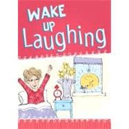 Wake Up Laughing: Offbeat Devotions for the