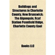 Buildings and Structures in Charlotte County, New Brunswick ..., 9781157173069