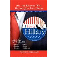 I Hate Hillary : All the Reasons Why Hillary Just Isn't Righ..., 9781402213069