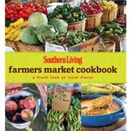 Southern Living Farmers Market : A Fresh Look at Local Flavo..., 9780848733070