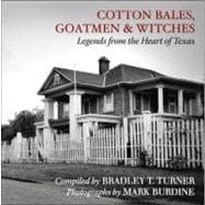 Cotton Bales, Goatmen and Witches : Legends from the Heart o..., 9781936603077