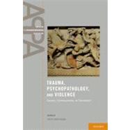 Trauma, Psychopathology, and Violence : Causes, Correlates, ..., 9780199783090
