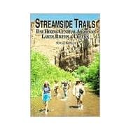 Streamside Trails : Day Hiking Central Arizonas Lakes,Rivers