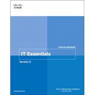 IT Essentials PC Hardware and Software Course Booklet, Version 5,9781587133091 IT Essentials PC Hardware and Software Course Booklet, Version 5,9781587133091