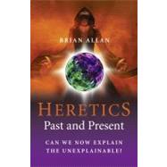 The Heretics: Past and Present: Can We Now Explain the Unexp..., 9781846943096