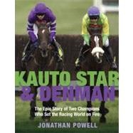 Kauto Star and Denman : The Epic Story of Two Champions Who ..., 9780297863120