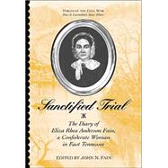 Sanctified Trial : The Diary of Eliza Rhea Anderson Fain, a Confederate Woman in East Tennessee,9781572333130 Sanctified Trial : The Diary of Eliza Rhea Anderson Fain, a Confederate Woman in East Tennessee,9781572333130