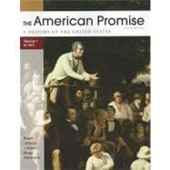 The American Promise, Volume I: To 1877 A History of the Uni..., 9780312663131