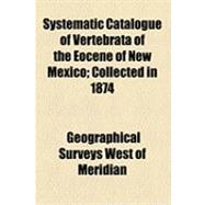 Systematic Catalogue of Vertebrata of the Eocene of New Mexi..., 9781154493139