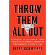 Throw Them All Out : How Politicians and Their Friends Get R..., 9780547573144